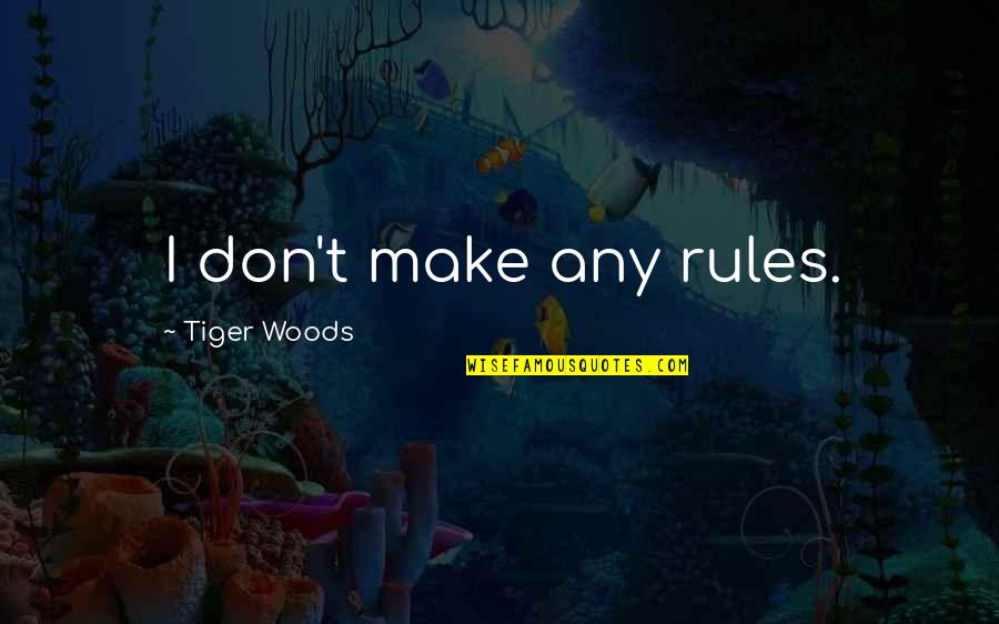 Untenured Faculty Quotes By Tiger Woods: I don't make any rules. Untenured Faculty Quotes By Tiger Woods: I don't make any rules.