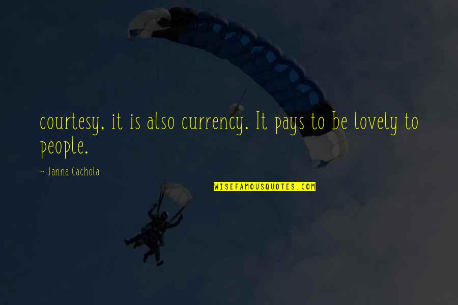 Unterdr Cken Quotes By Janna Cachola: courtesy, it is also currency. It pays to