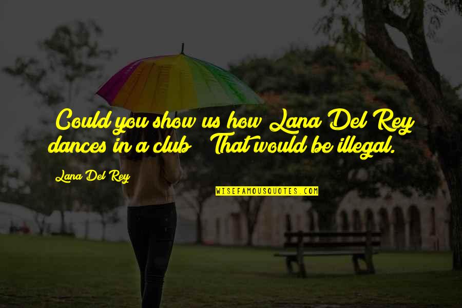 Unterer Logistics Quotes By Lana Del Rey: [Could you show us how Lana Del Rey