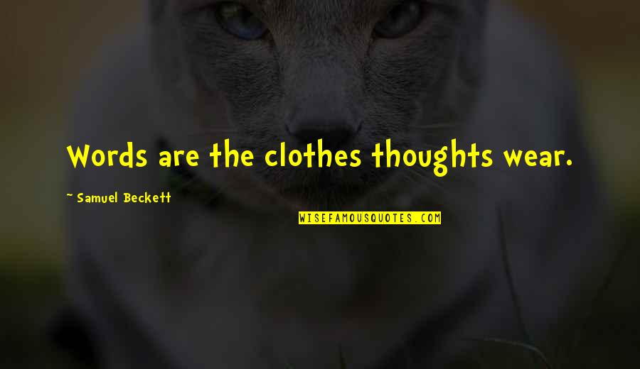 Untergang Der Quotes By Samuel Beckett: Words are the clothes thoughts wear.
