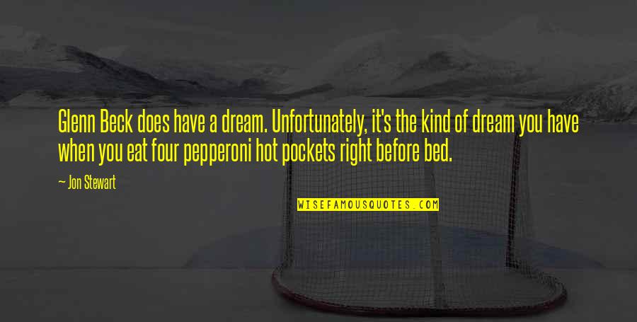 Unterhalten Wiktionary Quotes By Jon Stewart: Glenn Beck does have a dream. Unfortunately, it's