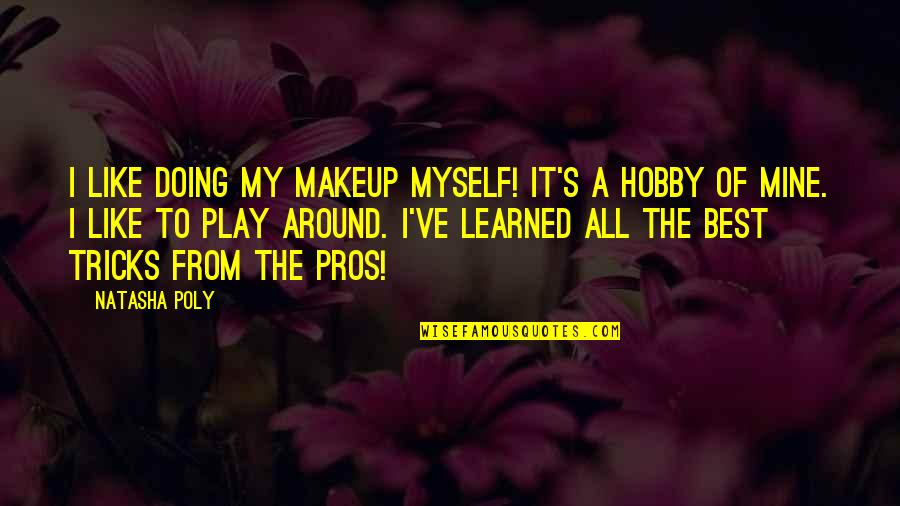 Unterland Zeitung Quotes By Natasha Poly: I like doing my makeup myself! It's a Unterland Zeitung Quotes By Natasha Poly: I like doing my makeup myself! It's a