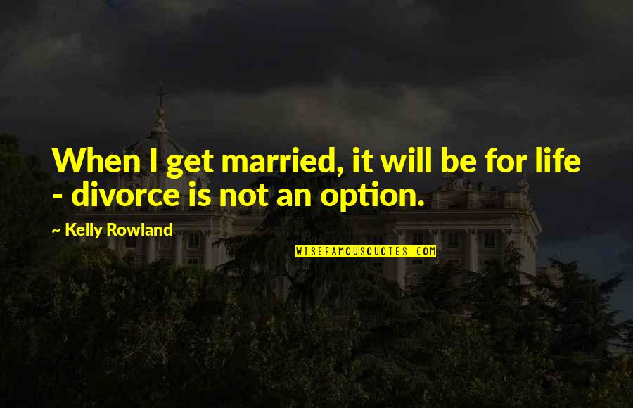 Unternehmen Petticoat Quotes By Kelly Rowland: When I get married, it will be for