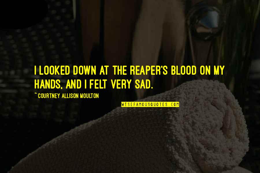 Unterreiner Austria Quotes By Courtney Allison Moulton: I looked down at the reaper's blood on