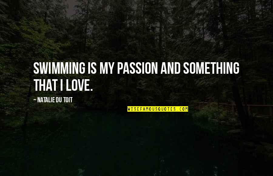 Unterreiner Genealogy Quotes By Natalie Du Toit: Swimming is my passion and something that I