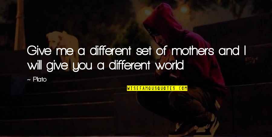 Unterrichten Synonym Quotes By Plato: Give me a different set of mothers and