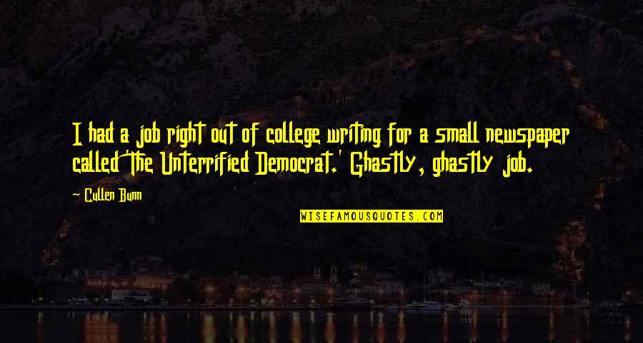 Unterrified Democrat Quotes By Cullen Bunn: I had a job right out of college Unterrified Democrat Quotes By Cullen Bunn: I had a job right out of college