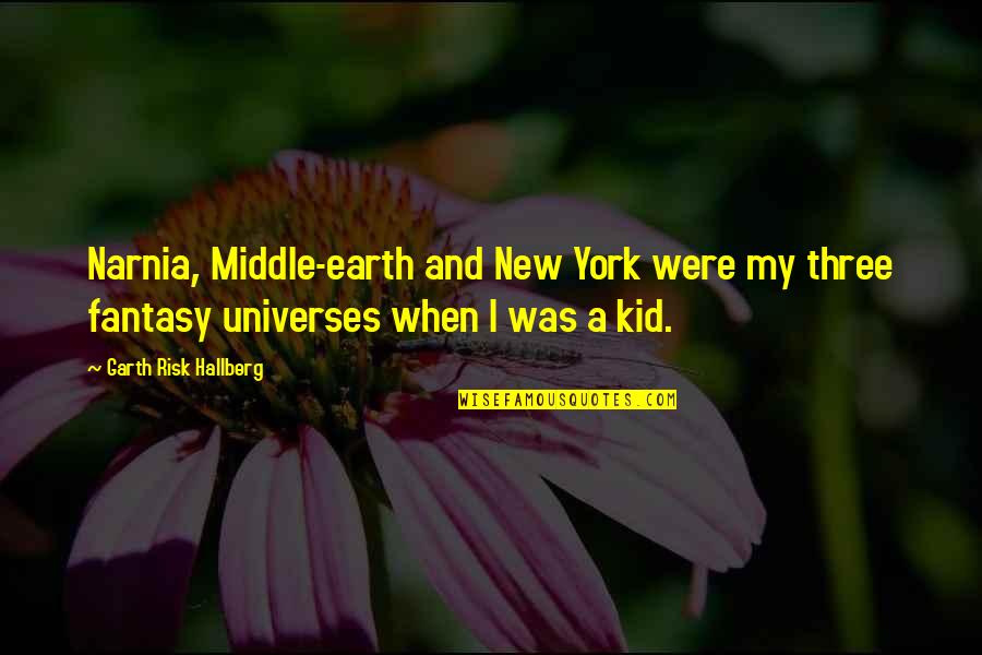 Unterrify'd Quotes By Garth Risk Hallberg: Narnia, Middle-earth and New York were my three