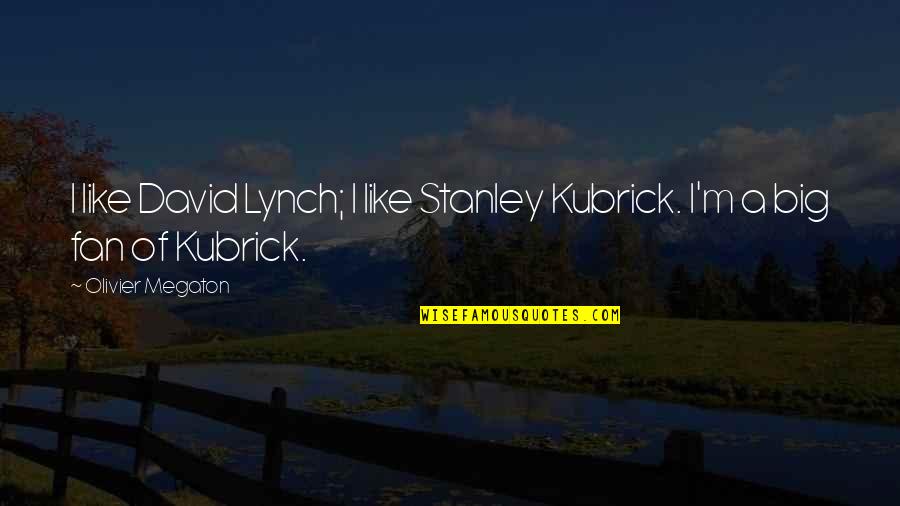Unterschlagen Quotes By Olivier Megaton: I like David Lynch; I like Stanley Kubrick.