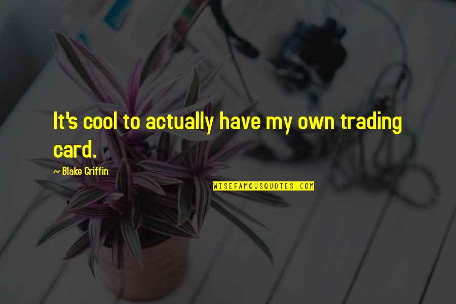Unterschlagung Quotes By Blake Griffin: It's cool to actually have my own trading Unterschlagung Quotes By Blake Griffin: It's cool to actually have my own trading