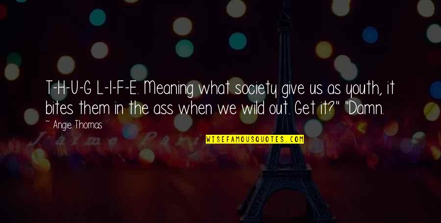 Unterstreichen Englisch Quotes By Angie Thomas: T-H-U-G L-I-F-E. Meaning what society give us as