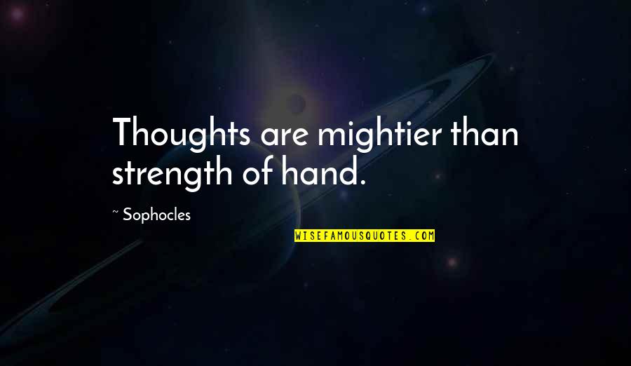 Untersuchung Englisch Quotes By Sophocles: Thoughts are mightier than strength of hand.