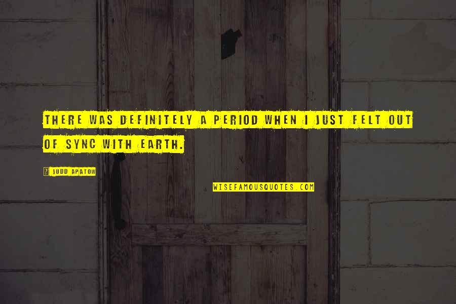 Untethered Quote Quotes By Judd Apatow: There was definitely a period when I just