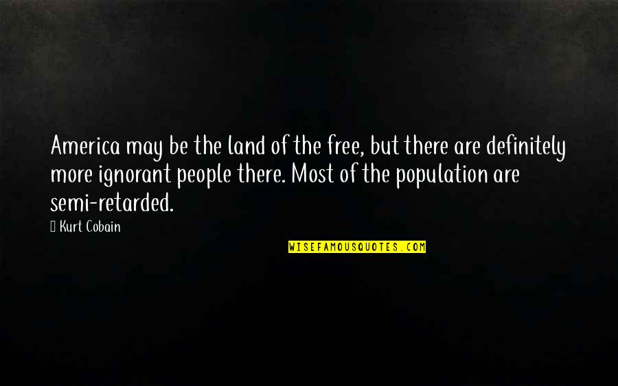Untethered Quote Quotes By Kurt Cobain: America may be the land of the free,