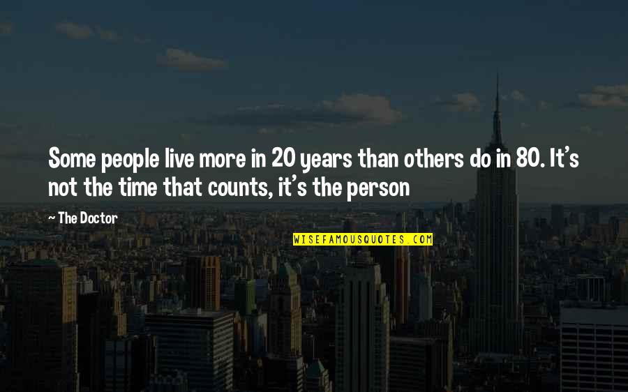 Unthankable Quotes By The Doctor: Some people live more in 20 years than