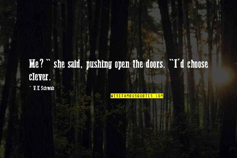 Unthank'd Quotes By V.E Schwab: Me?" she said, pushing open the doors. "I'd