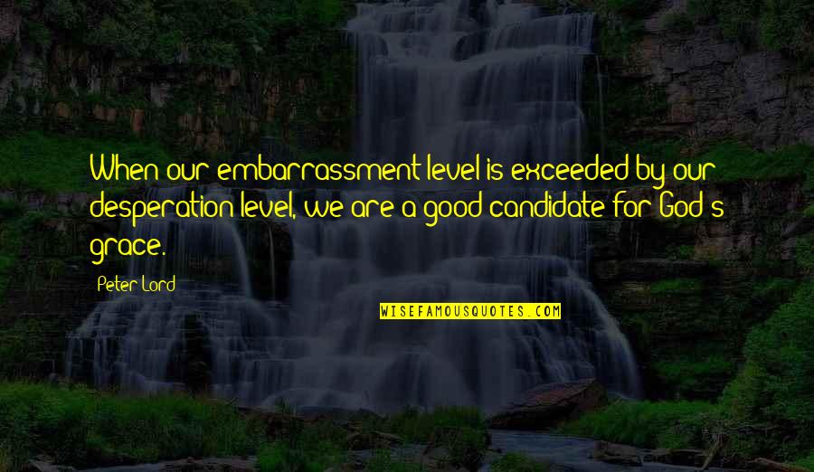 Unthankfulness As Sin Quotes By Peter Lord: When our embarrassment level is exceeded by our