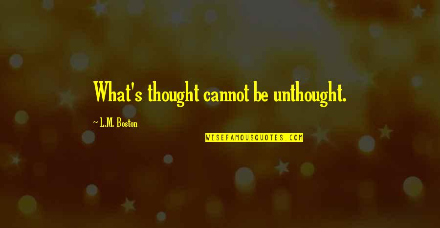 Unthought Quotes By L.M. Boston: What's thought cannot be unthought.