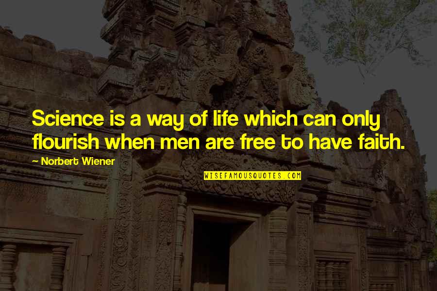 Unthreatened Quotes By Norbert Wiener: Science is a way of life which can