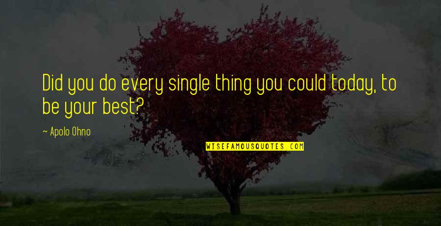 Unthreatened Soul Quotes By Apolo Ohno: Did you do every single thing you could