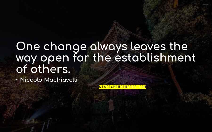 Untickable Cool Quotes By Niccolo Machiavelli: One change always leaves the way open for Untickable Cool Quotes By Niccolo Machiavelli: One change always leaves the way open for