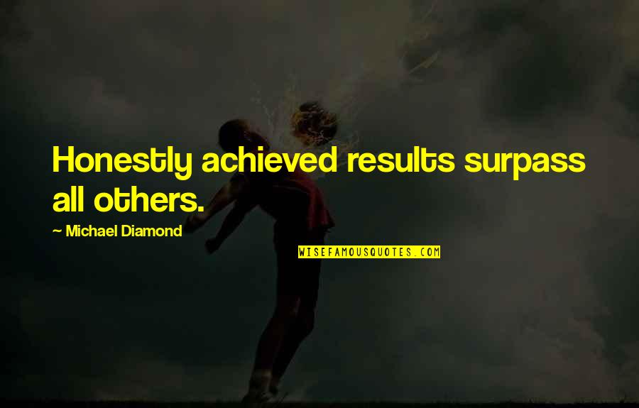 Untickled Quotes By Michael Diamond: Honestly achieved results surpass all others.