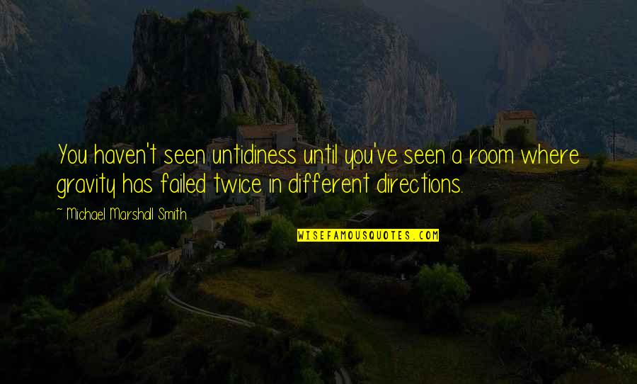 Untidiness Quotes By Michael Marshall Smith: You haven't seen untidiness until you've seen a