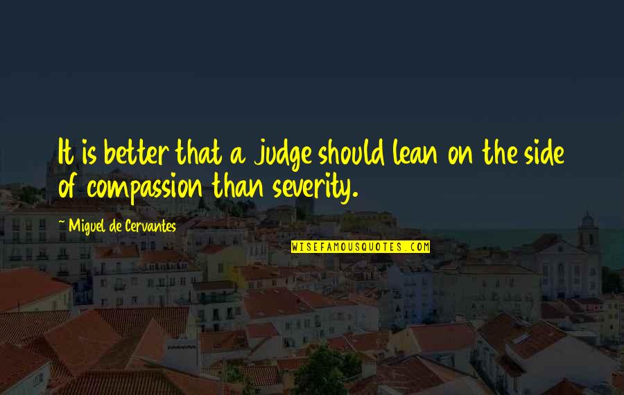 Untidy Desk Quotes By Miguel De Cervantes: It is better that a judge should lean