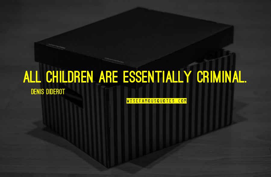 Untied Shoelaces Quotes By Denis Diderot: All children are essentially criminal.