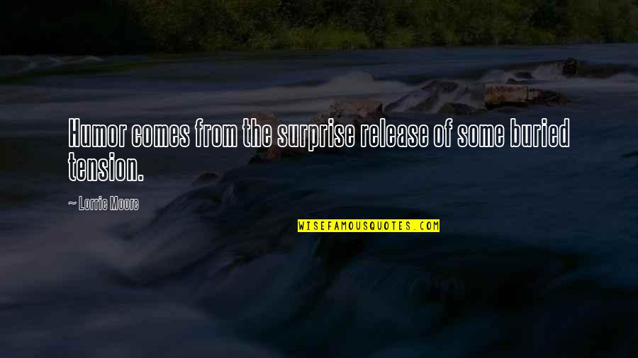 Untied Shoelaces Quotes By Lorrie Moore: Humor comes from the surprise release of some