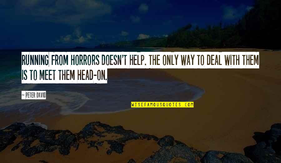 Untiere Quotes By Peter David: Running from horrors doesn't help. The only way Untiere Quotes By Peter David: Running from horrors doesn't help. The only way