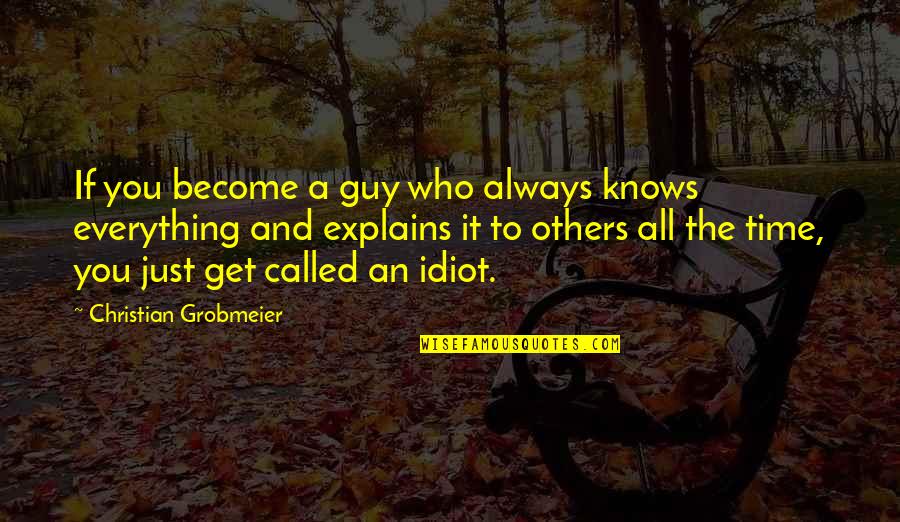 Unties In Florida Quotes By Christian Grobmeier: If you become a guy who always knows Unties In Florida Quotes By Christian Grobmeier: If you become a guy who always knows