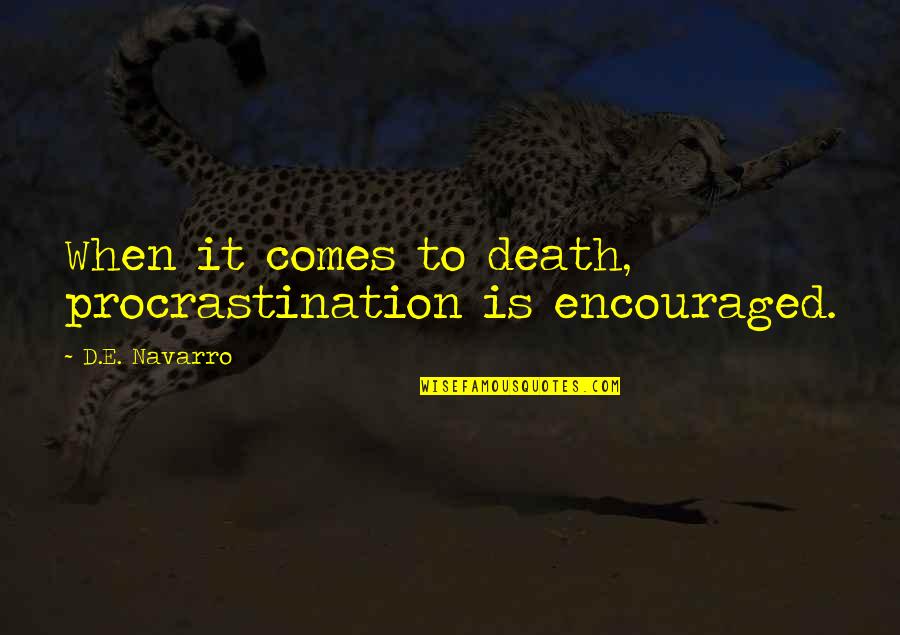 Untighten Quotes By D.E. Navarro: When it comes to death, procrastination is encouraged.
