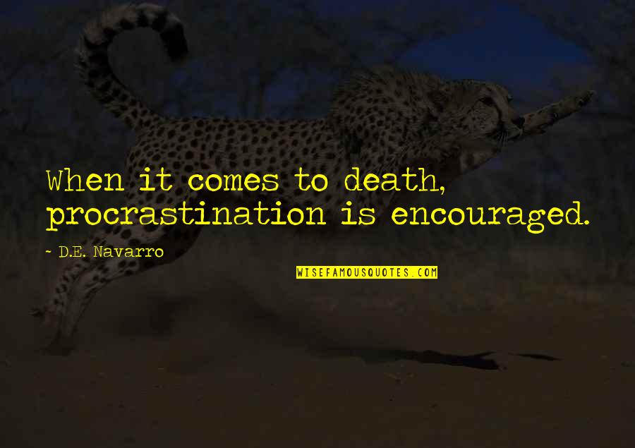 Untighten Quotes By D.E. Navarro: When it comes to death, procrastination is encouraged. Untighten Quotes By D.E. Navarro: When it comes to death, procrastination is encouraged.