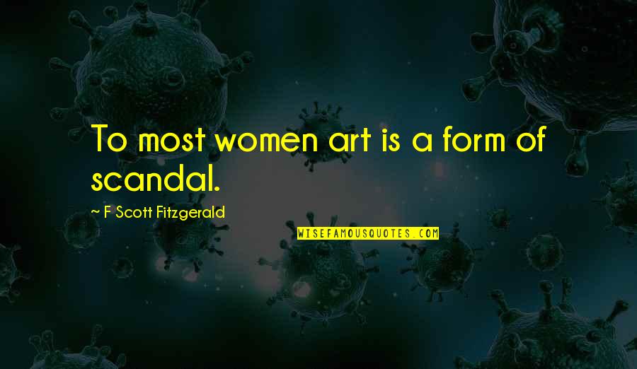 Until He Was Gone Quotes By F Scott Fitzgerald: To most women art is a form of