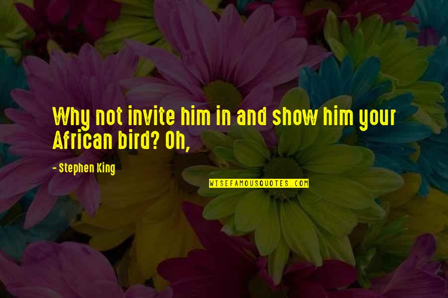 Until He Was Gone Quotes By Stephen King: Why not invite him in and show him