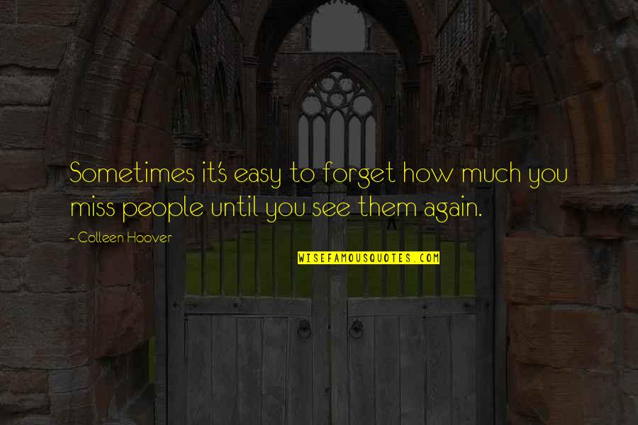 Until See You Again Quotes By Colleen Hoover: Sometimes it's easy to forget how much you