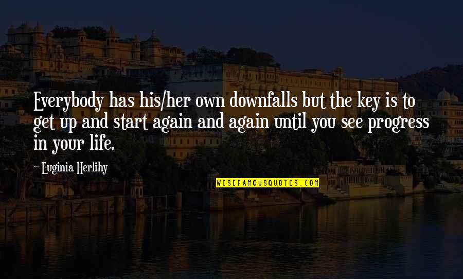 Until See You Again Quotes By Euginia Herlihy: Everybody has his/her own downfalls but the key