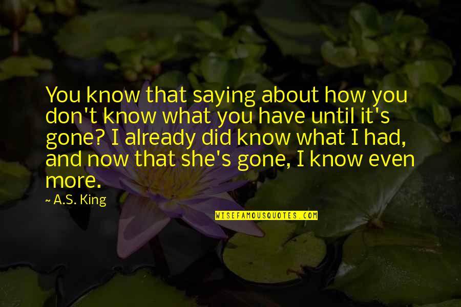 Until She Gone Quotes By A.S. King: You know that saying about how you don't