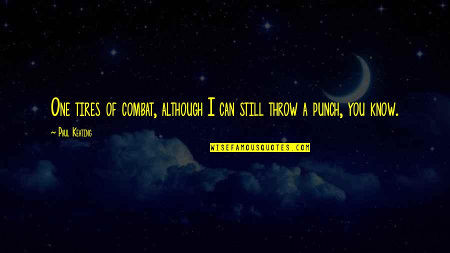 Until The End Christopher Pike Quotes By Paul Keating: One tires of combat, although I can still