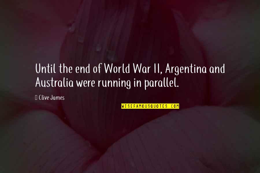 Until The End Of The World Quotes By Clive James: Until the end of World War II, Argentina