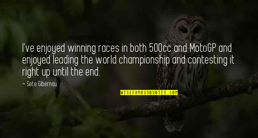 Until The End Of The World Quotes By Sete Gibernau: I've enjoyed winning races in both 500cc and