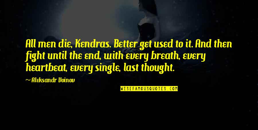 Until The Last Breath Quotes By Aleksandr Voinov: All men die, Kendras. Better get used to