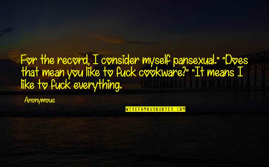 Until The Last Breath Quotes By Anonymous: For the record, I consider myself pansexual." "Does