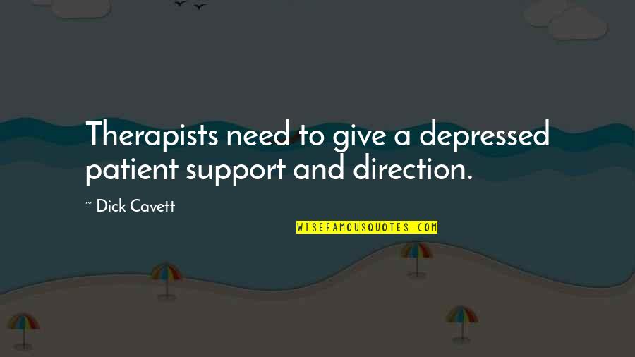 Until The Lion Tells His Story Quotes By Dick Cavett: Therapists need to give a depressed patient support