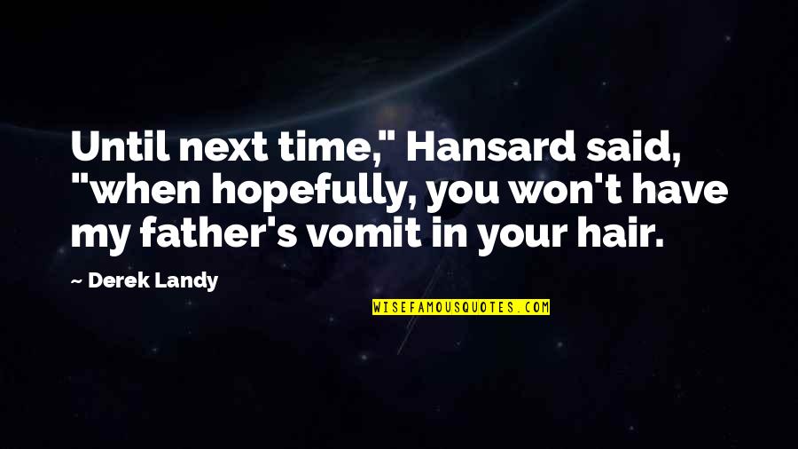 Until The Next Time Quotes By Derek Landy: Until next time," Hansard said, "when hopefully, you