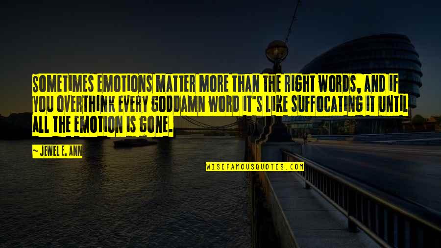 Until They Are Gone Quotes By Jewel E. Ann: Sometimes emotions matter more than the right words,