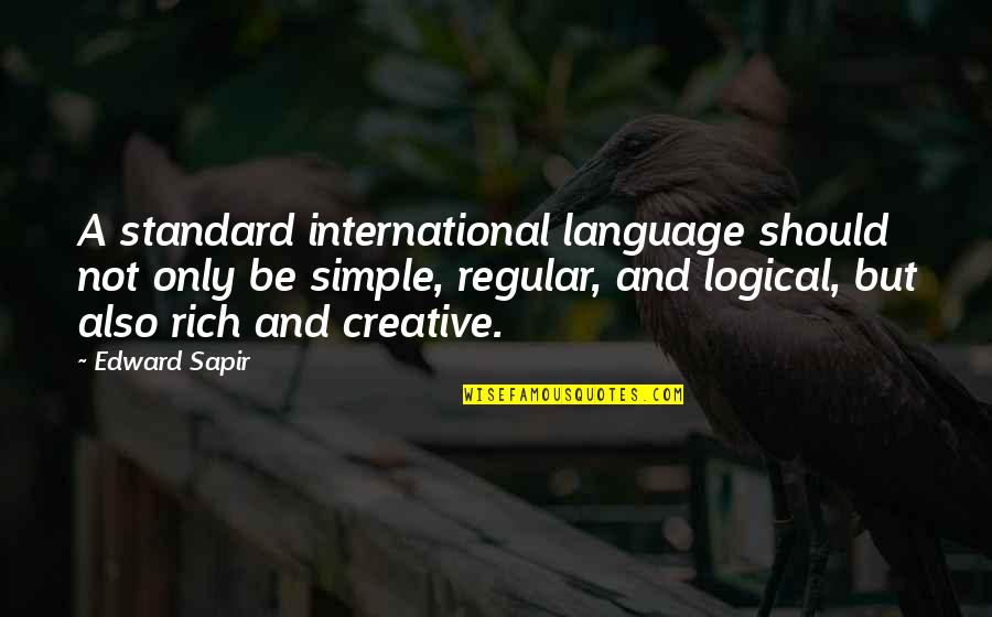 Until We Meet Again My Friend Quotes By Edward Sapir: A standard international language should not only be Until We Meet Again My Friend Quotes By Edward Sapir: A standard international language should not only be