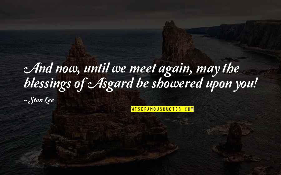 Until We Meet Again Quotes By Stan Lee: And now, until we meet again, may the