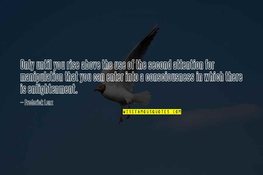 Until We Rise Quotes By Frederick Lenz: Only until you rise above the use of Until We Rise Quotes By Frederick Lenz: Only until you rise above the use of